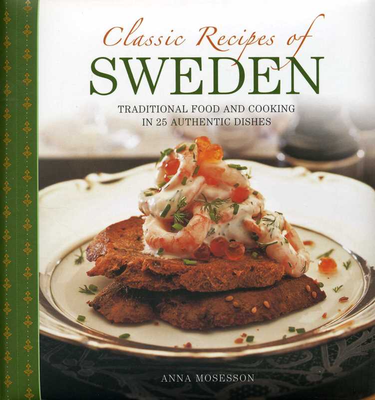Classic Recipes Of Sweden by Anna Mosesson
